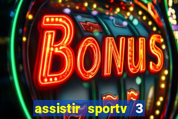 assistir sportv 3 ao vivo